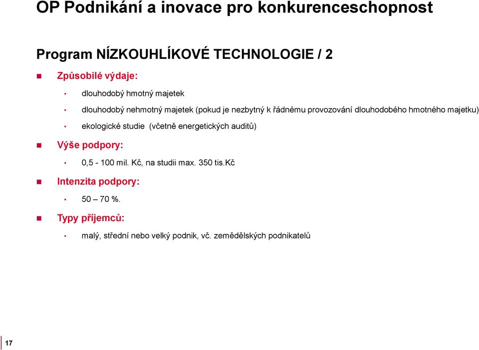 (včetně energetických auditů) Výše podpory: 0,5-100 mil. Kč, na studii max. 350 tis.