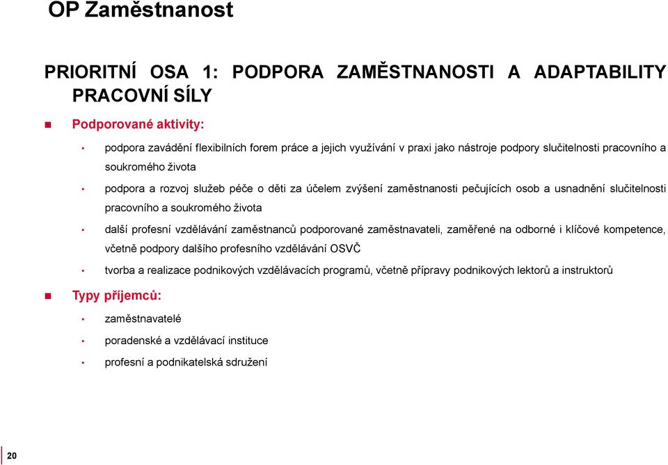 života další profesní vzdělávání zaměstnanců podporované zaměstnavateli, zaměřené na odborné i klíčové kompetence, včetně podpory dalšího profesního vzdělávání OSVČ tvorba a