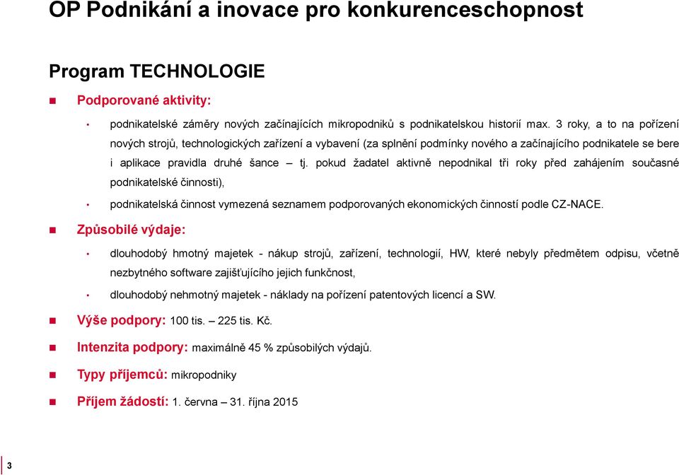 pokud žadatel aktivně nepodnikal tři roky před zahájením současné podnikatelské činnosti), podnikatelská činnost vymezená seznamem podporovaných ekonomických činností podle CZ-NACE.