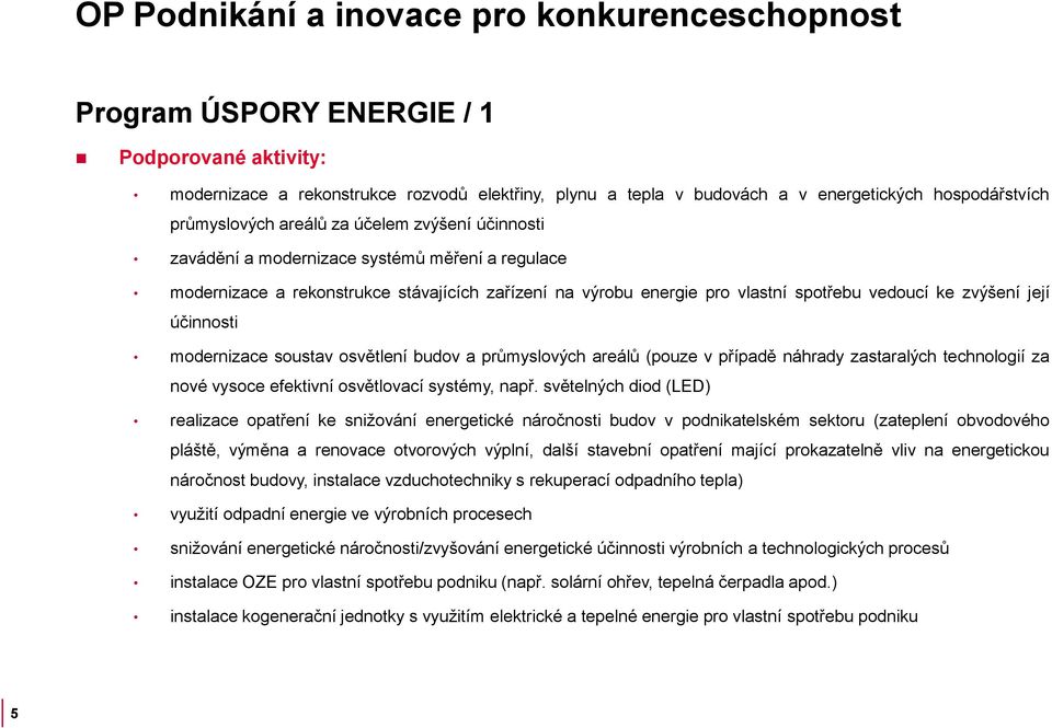 průmyslových areálů (pouze v případě náhrady zastaralých technologií za nové vysoce efektivní osvětlovací systémy, např.