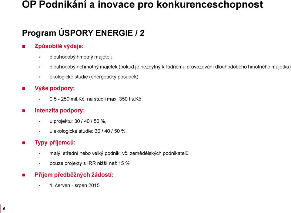 kč Intenzita podpory: u projektu: 30 / 40 / 50 %, u ekologické studie: 30 / 40 / 50 %.