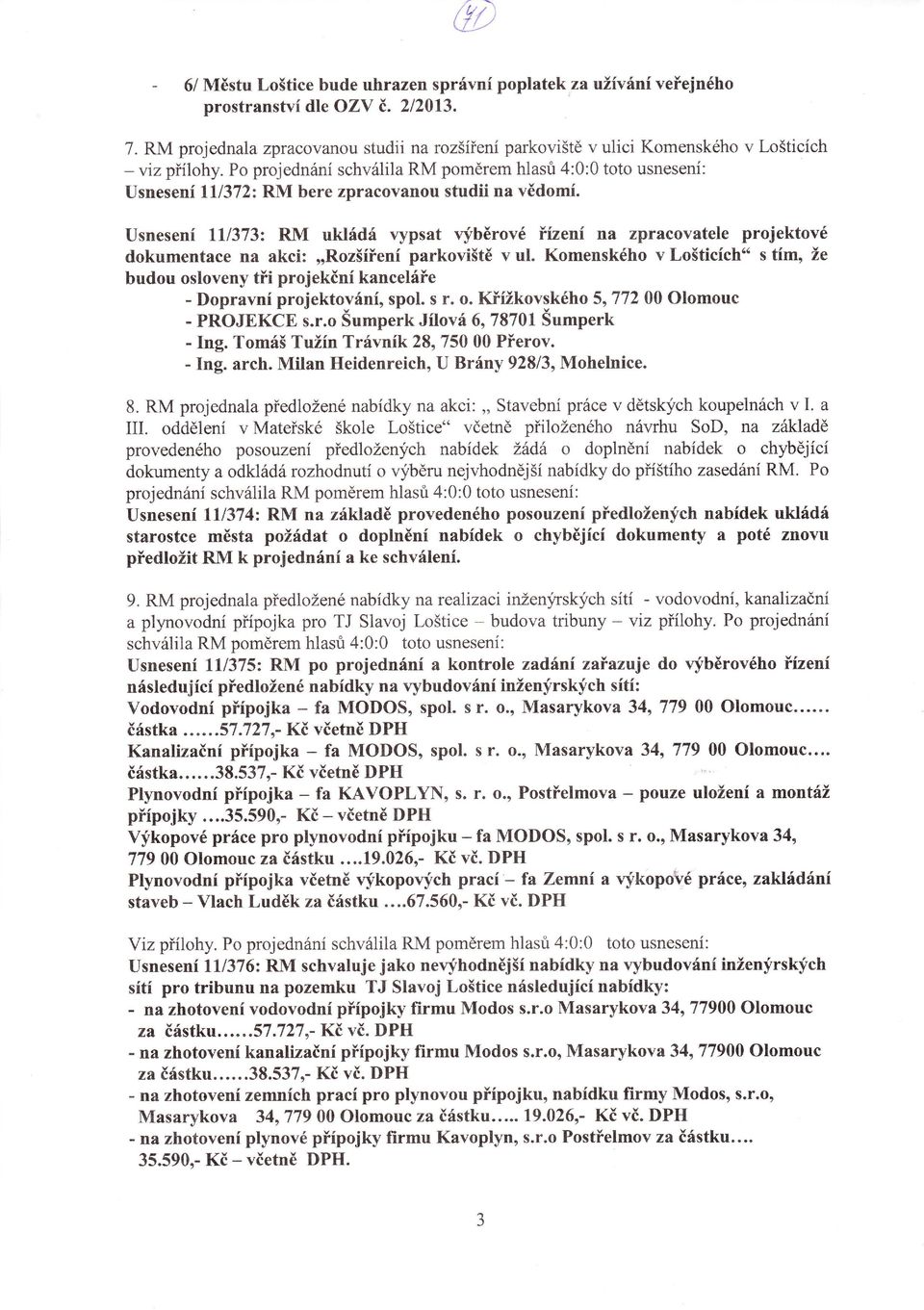 Usnesen ttl373: RM ukládá vypsat vfběrové Yzenna zpracovatele projektové dokumentace na akci:,,rozšěenparkoviště v ul. Komenského v Lošticch.. s tmo že budou osloveny tňi projekčn kanceláťe.