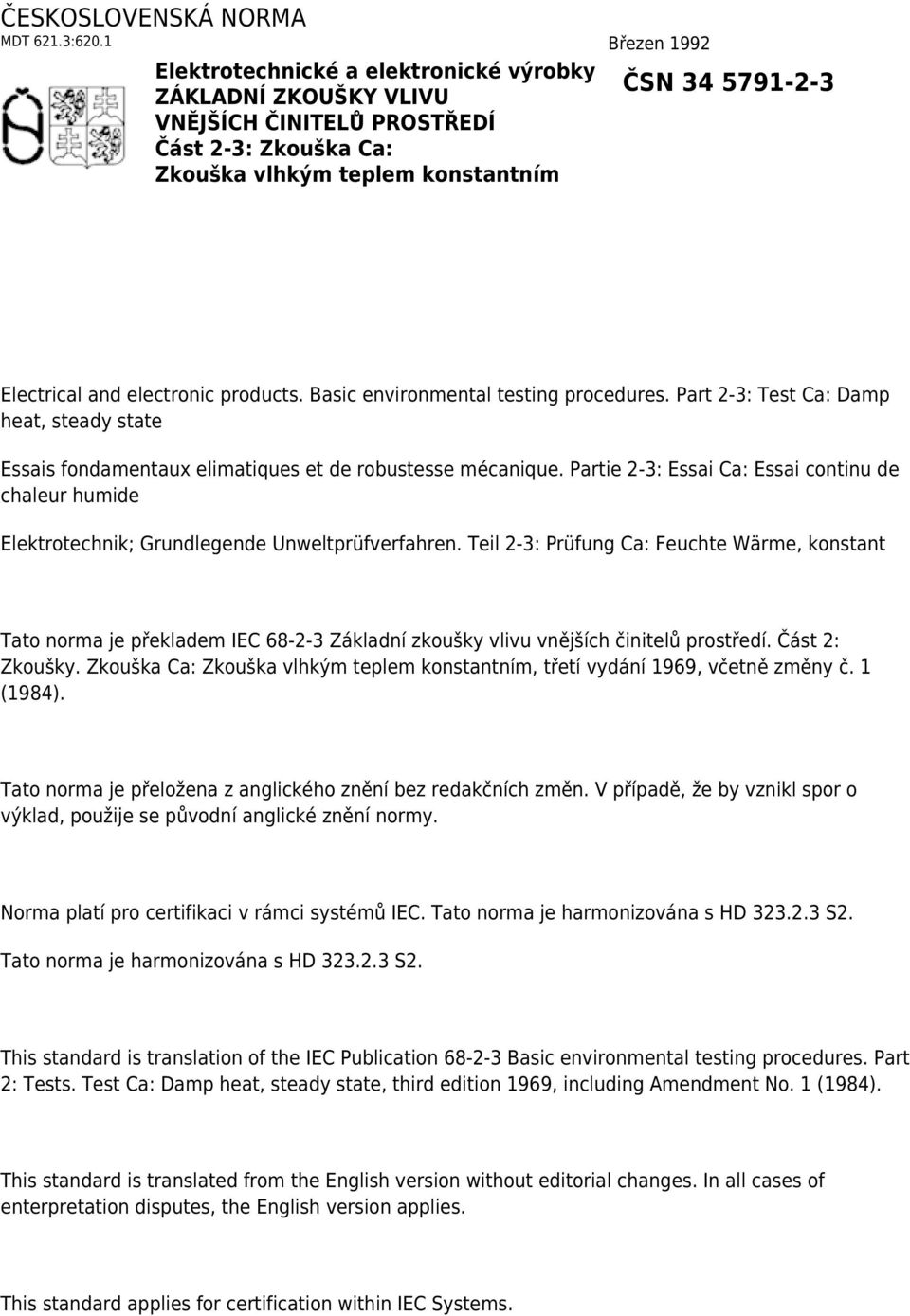 electronic products. Basic environmental testing procedures. Part 2-3: Test Ca: Damp heat, steady state Essais fondamentaux elimatiques et de robustesse mécanique.