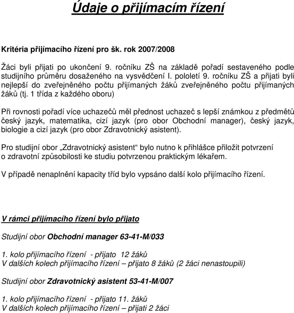 ročníku ZŠ a přijati byli nejlepší do zveřejněného počtu přijímaných žáků zveřejněného počtu přijímaných žáků (tj.