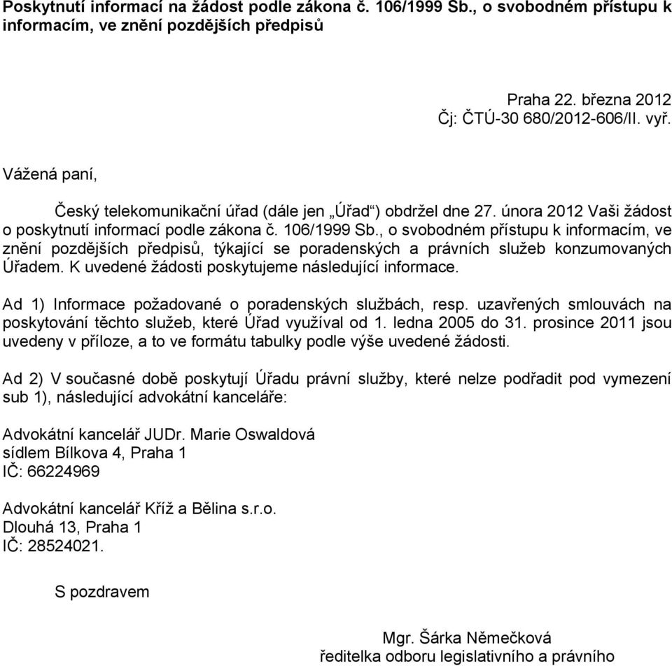 , o svobodném přístupu k informacím, ve znění pozdějších předpisů, týkající se poradenských a konzumovaných Úřadem. K uvedené žádosti poskytujeme následující informace.