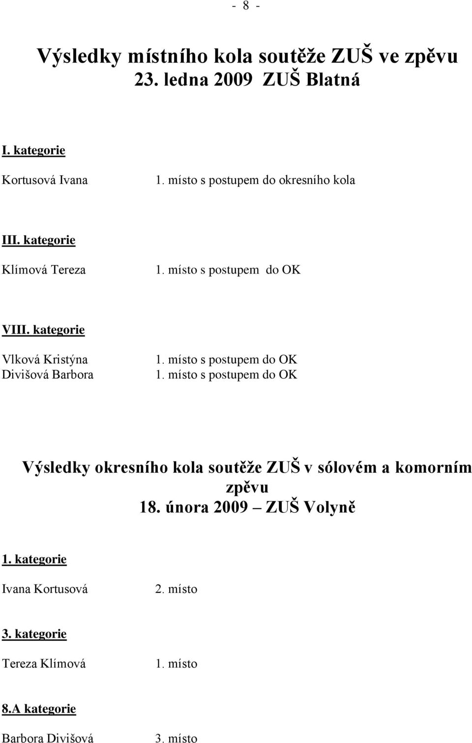 kategorie Vlková Kristýna Divišová Barbora Výsledky okresního kola soutěže ZUŠ v sólovém a komorním