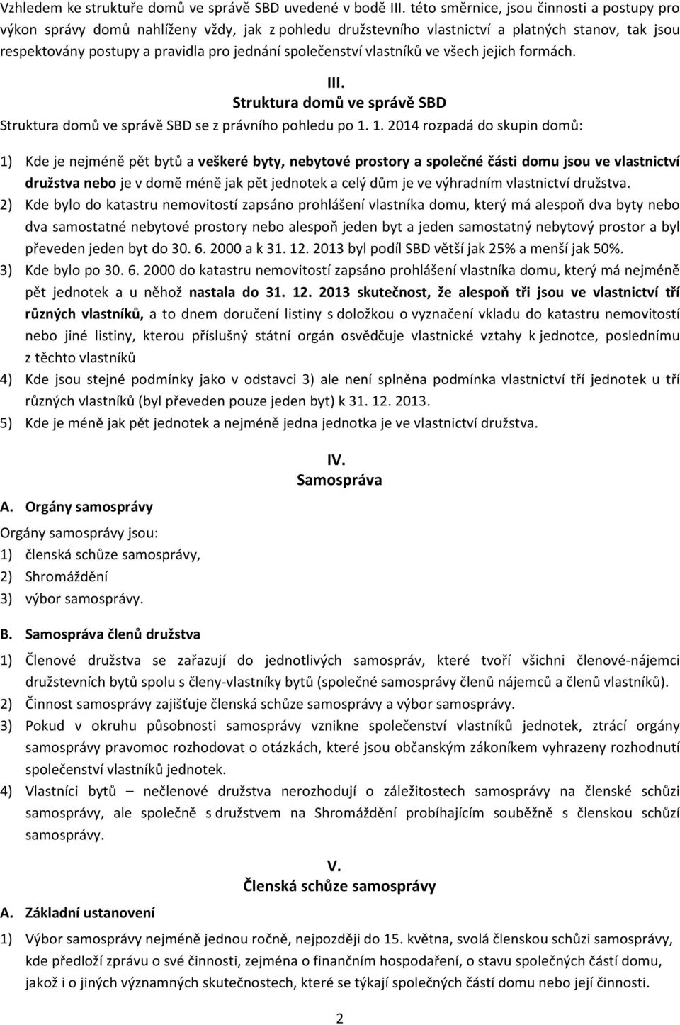 společenství vlastníků ve všech jejich formách. III. Struktura domů ve správě SBD Struktura domů ve správě SBD se z právního pohledu po 1.