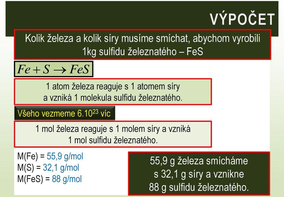 10 23 víc 1 mol železa reaguje s 1 molem síry a vzniká 1 mol sulfidu železnatého.