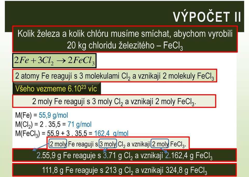 M(Fe) = 55,9 g/mol M(Cl 2 ) = 2. 35,5 = 71 g/mol M(FeCl 3 ) = 55,9 + 3.