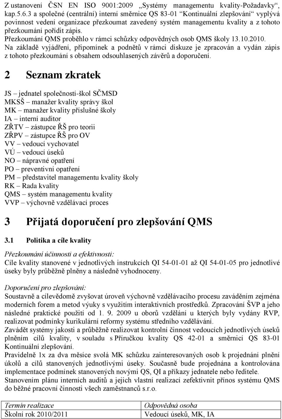 Přezkoumání QMS proběhlo v rámci schůzky odpovědných osob QMS školy 13.10.2010.