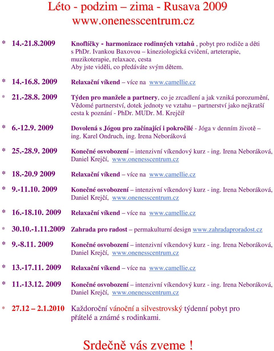 2009 Relaxační víkend více na www.camellie.cz * 21.-28.