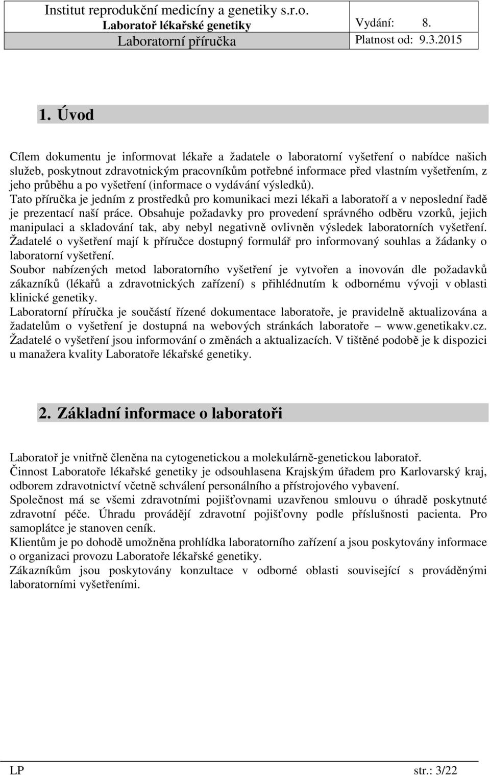 Obsahuje požadavky pro provedení správného odběru vzorků, jejich manipulaci a skladování tak, aby nebyl negativně ovlivněn výsledek laboratorních vyšetření.