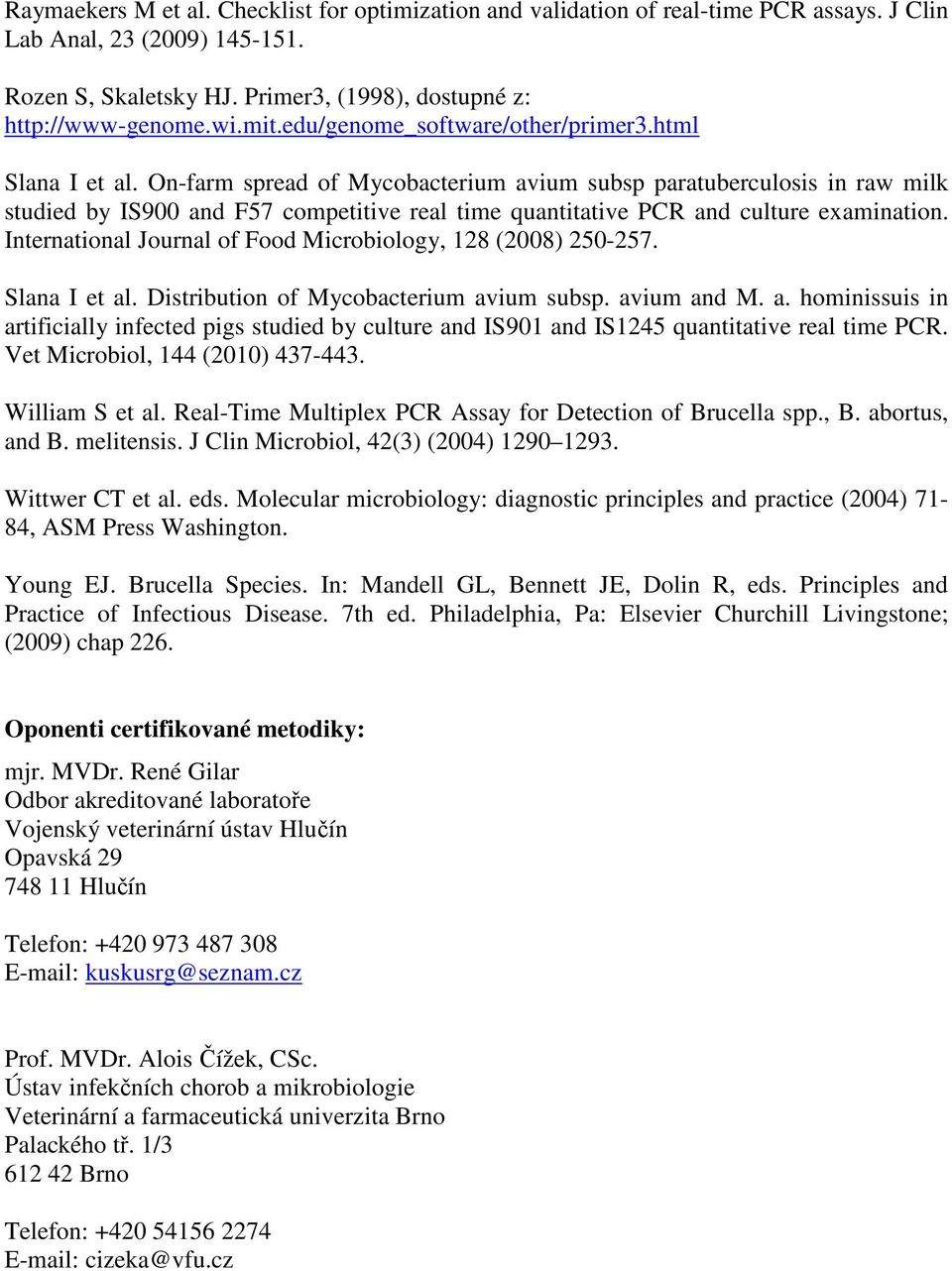 On-farm spread of Mycobacterium avium subsp paratuberculosis in raw milk studied by IS900 and F57 competitive real time quantitative PCR and culture examination.