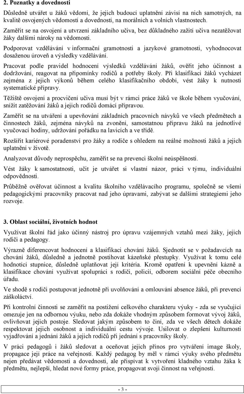 Podporovat vzdělávání v informační gramotnosti a jazykové gramotnosti, vyhodnocovat dosaženou úroveň a výsledky vzdělávání.