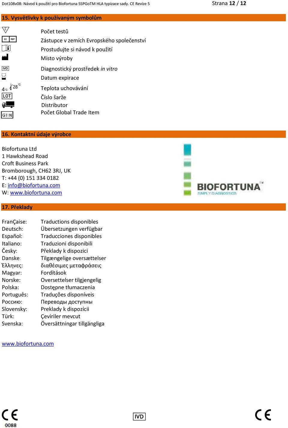 : Teplota uchovávání g Číslo šarže Distributor Počet Global Trade Item 16.