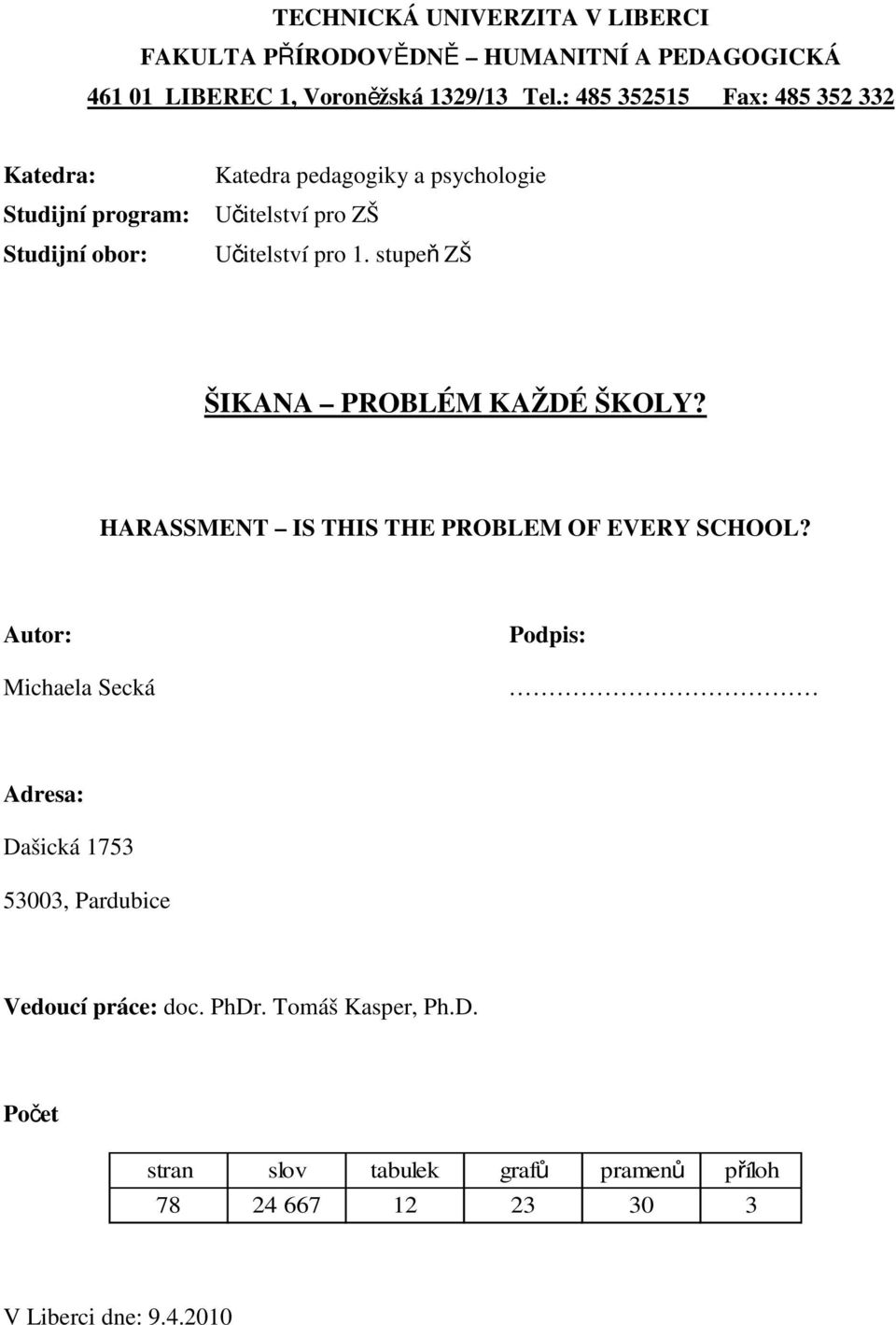 pro 1. stupeň ZŠ ŠIKANA PROBLÉM KAŽDÉ ŠKOLY? HARASSMENT IS THIS THE PROBLEM OF EVERY SCHOOL?