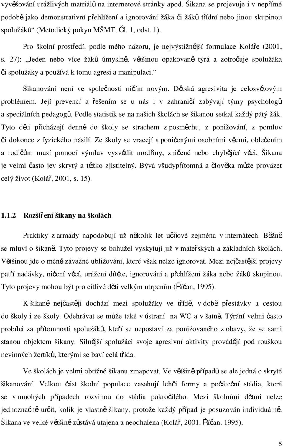 Pro školní prostředí, podle mého názoru, je nejvýstižnější formulace Koláře (2001, s.