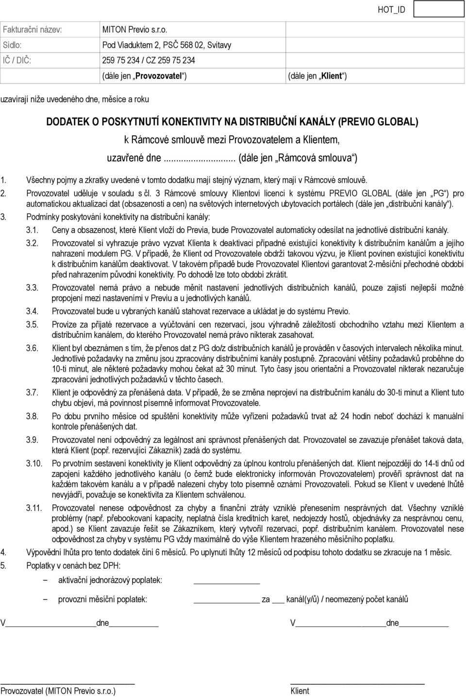 ). 3. Podmínky poskytování konektivity na distribuční kanály: 3.1. Ceny a obsazenost, které vloží do Previa, bude Provozovatel automaticky odesílat na jednotlivé distribuční kanály. 3.2.