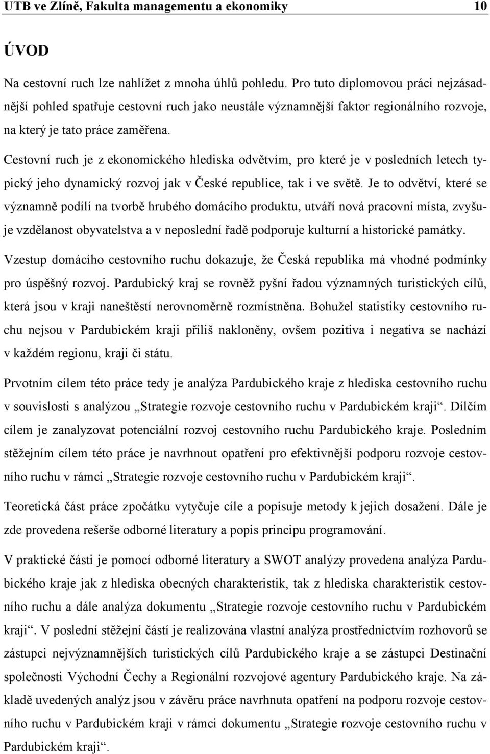 Cestovní ruch je z ekonomického hlediska odvětvím, pro které je v posledních letech typický jeho dynamický rozvoj jak v České republice, tak i ve světě.