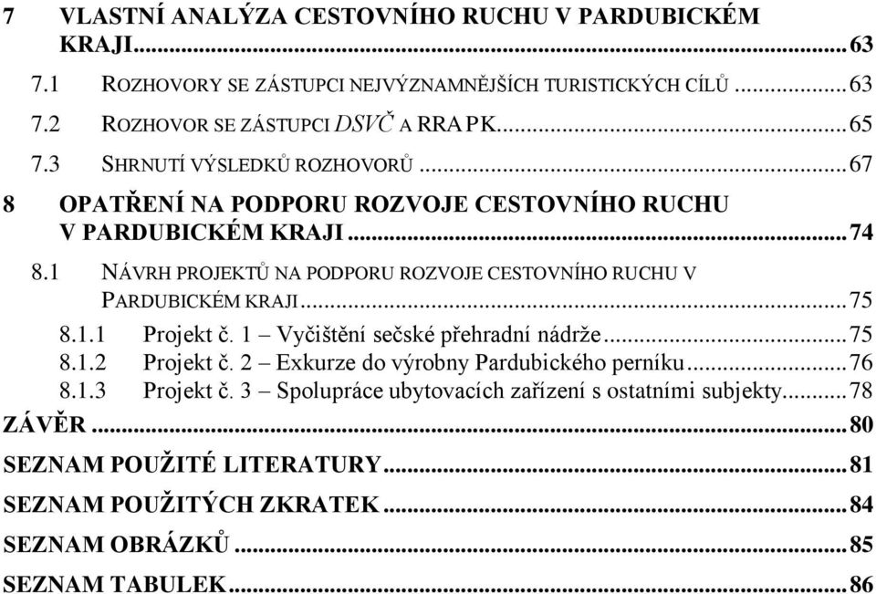 1 NÁVRH PROJEKTŮ NA PODPORU ROZVOJE CESTOVNÍHO RUCHU V PARDUBICKÉM KRAJI... 75 8.1.1 Projekt č. 1 Vyčištění sečské přehradní nádrţe... 75 8.1.2 Projekt č.