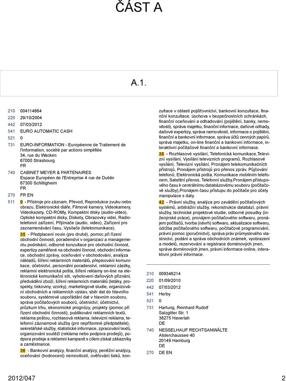 Espace Européen de l'entreprise 4 rue de Dublin 673 Schiltigheim FR FR EN 27 9 - Přístroje pro záznam, Převod, Reprodukce zvuku nebo obrazu, Elektronické diáře, Filmové kamery, Videokamery,