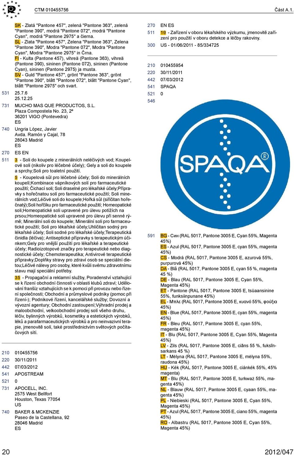 FI - Kulta (Pantone 457), vihreä (Pantone 363), vihreä (Pantone 39), sininen (Pantone 72), sininen (Pantone Cyan), sininen (Pantone 2975) ja musta.