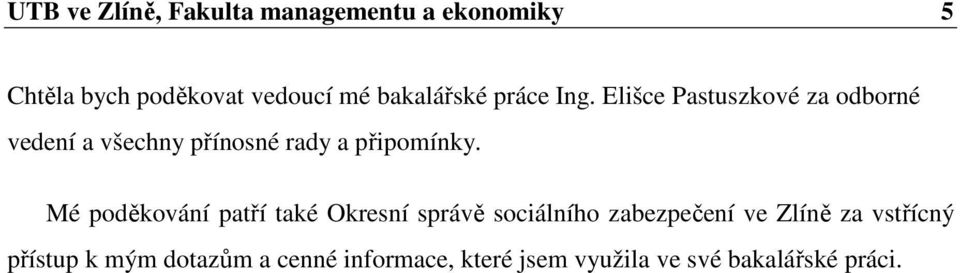 Elišce Pastuszkové za odborné vedení a všechny přínosné rady a připomínky.