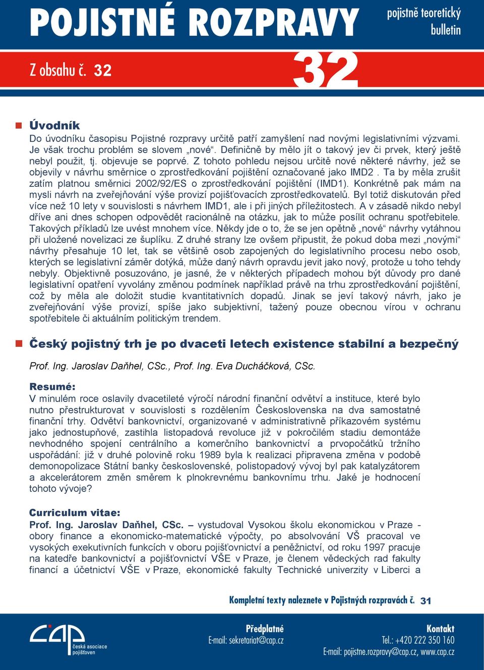 Z tohoto pohledu nejsou určitě nové některé návrhy, jež se objevily v návrhu směrnice o zprostředkování pojištění označované jako IMD2.