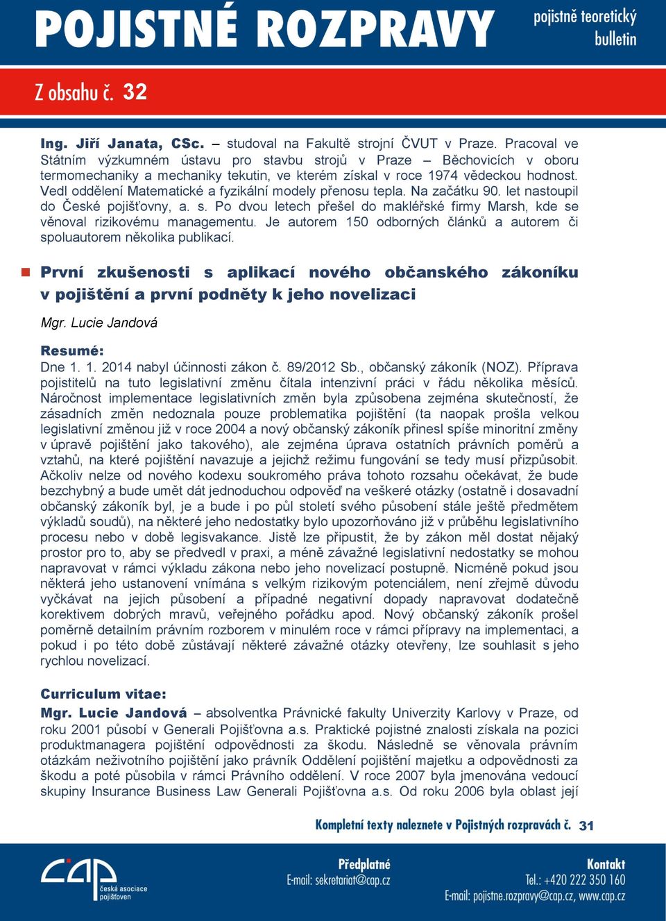 Vedl oddělení Matematické a fyzikální modely přenosu tepla. Na začátku 90. let nastoupil do České pojišťovny, a. s.