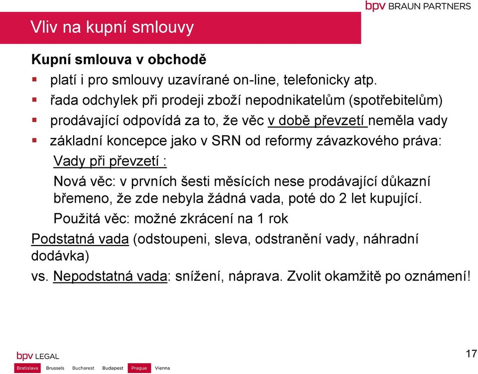 SRN od reformy závazkového práva: Vady při převzetí : Nová věc: v prvních šesti měsících nese prodávající důkazní břemeno, že zde nebyla žádná vada,