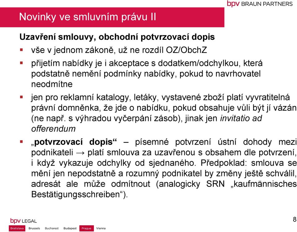 s výhradou vyčerpání zásob), jinak jen invitatio ad offerendum potvrzovací dopis písemné potvrzení ústní dohody mezi podnikateli platí smlouva za uzavřenou s obsahem dle potvrzení, i když vykazuje