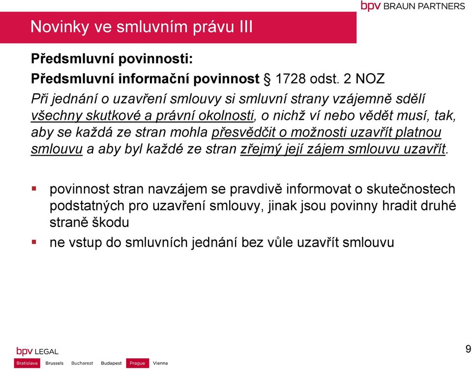 aby se každá ze stran mohla přesvědčit o možnosti uzavřít platnou smlouvu a aby byl každé ze stran zřejmý její zájem smlouvu uzavřít.