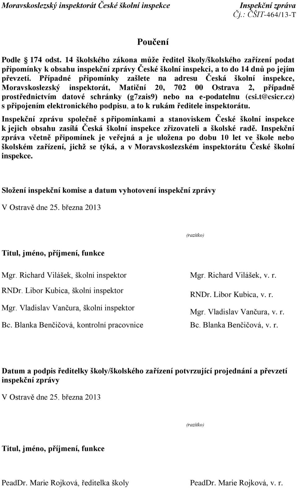 t@csicr.cz) s připojením elektronického podpisu, a to k rukám ředitele inspektorátu.