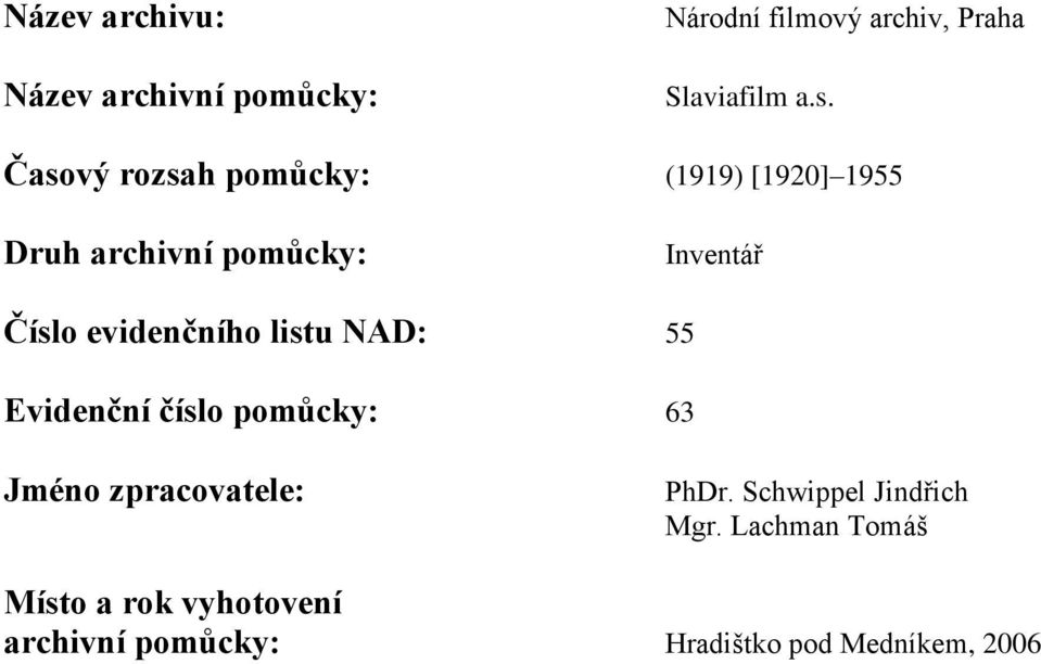 evidenčního listu NAD: 55 Evidenční číslo pomůcky: 63 Jméno zpracovatele: PhDr.