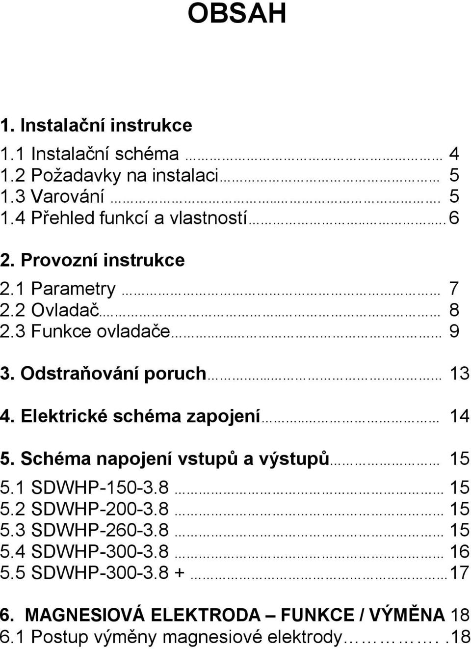 Elektrické schéma zapojení.. 14 5. Schéma napojení vstupů a výstupů 15 5.1 SDWHP-150-3.8 15 5.2 SDWHP-200-3.8 15 5.3 SDWHP-260-3.