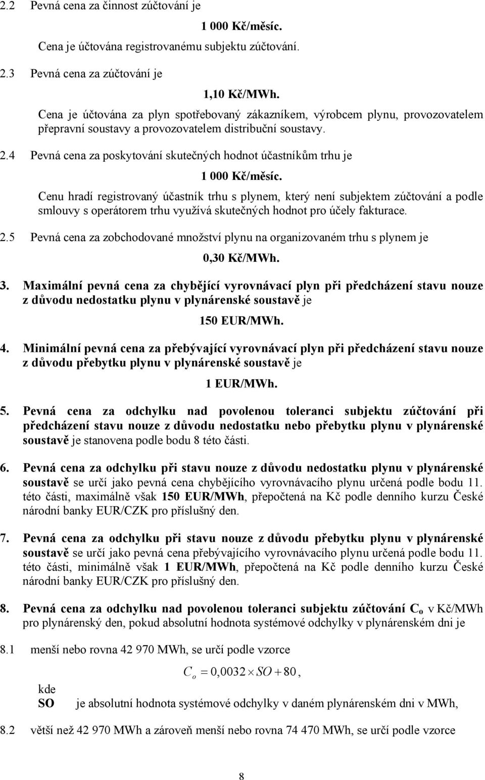 4 poskytování skutečných hodnot účastníkům trhu je 1 000 Kč/měsíc.