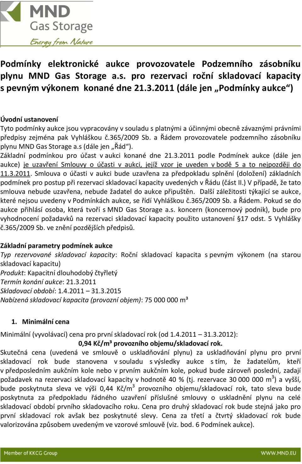 a Řádem provozovatele podzemního zásobníku plynu MND Gas Storage a.s (dále jen Řád ). Základní podmínkou pro účast v aukci konané dne 21.3.