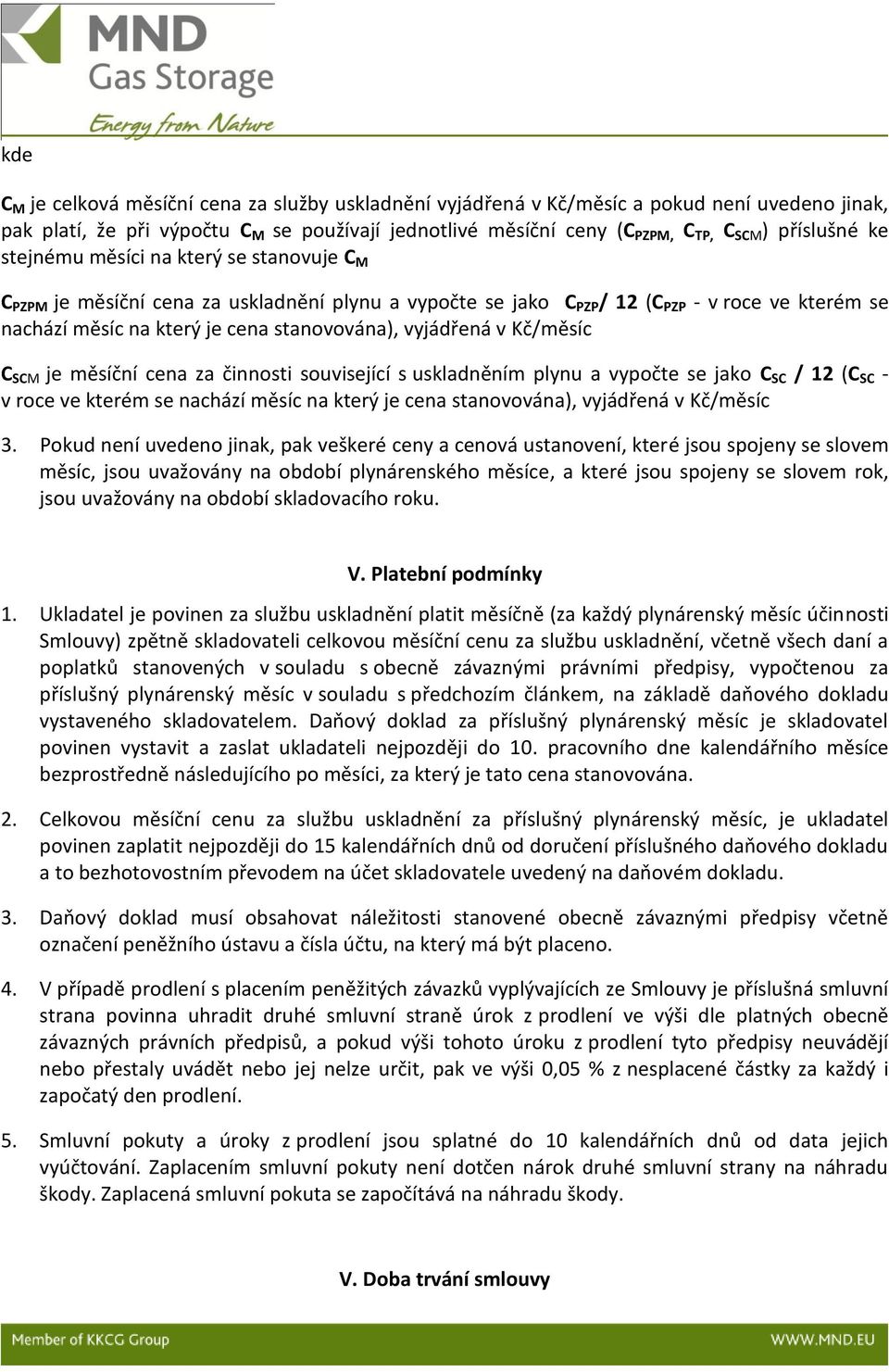 stanovována), vyjádřená v Kč/měsíc C SCM je měsíční cena za činnosti související s uskladněním plynu a vypočte se jako C SC / 12 (C SC - v roce ve kterém se nachází měsíc na který je cena