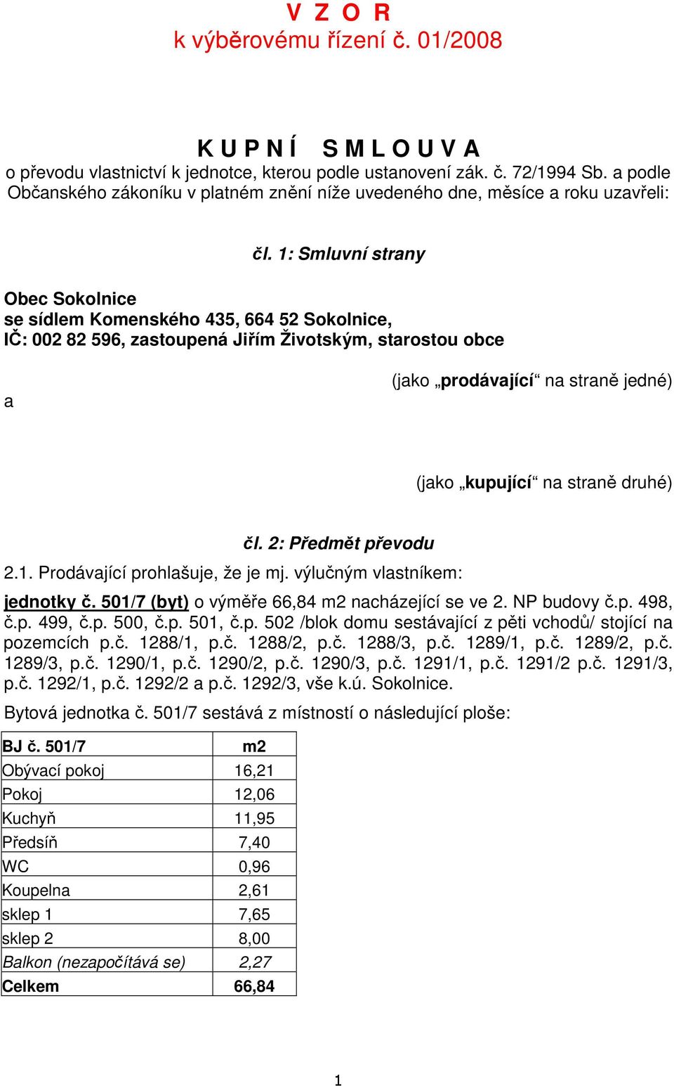 1: Smluvní strany Obec Sokolnice se sídlem Komenského 435, 664 52 Sokolnice, IČ: 002 82 596, zastoupená Jiřím Životským, starostou obce a (jako prodávající na straně jedné) (jako kupující na straně