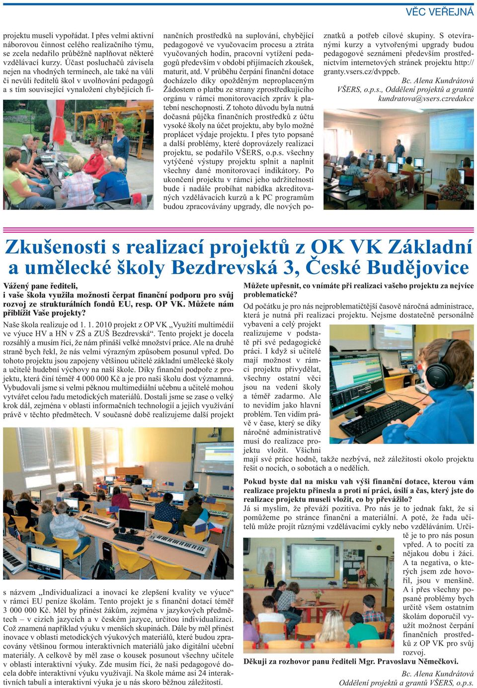 chybějící pedagogové ve vyučovacím procesu a ztráta vyučovaných hodin, pracovní vytížení pedagogů především v období přijímacích zkoušek, maturit, atd.