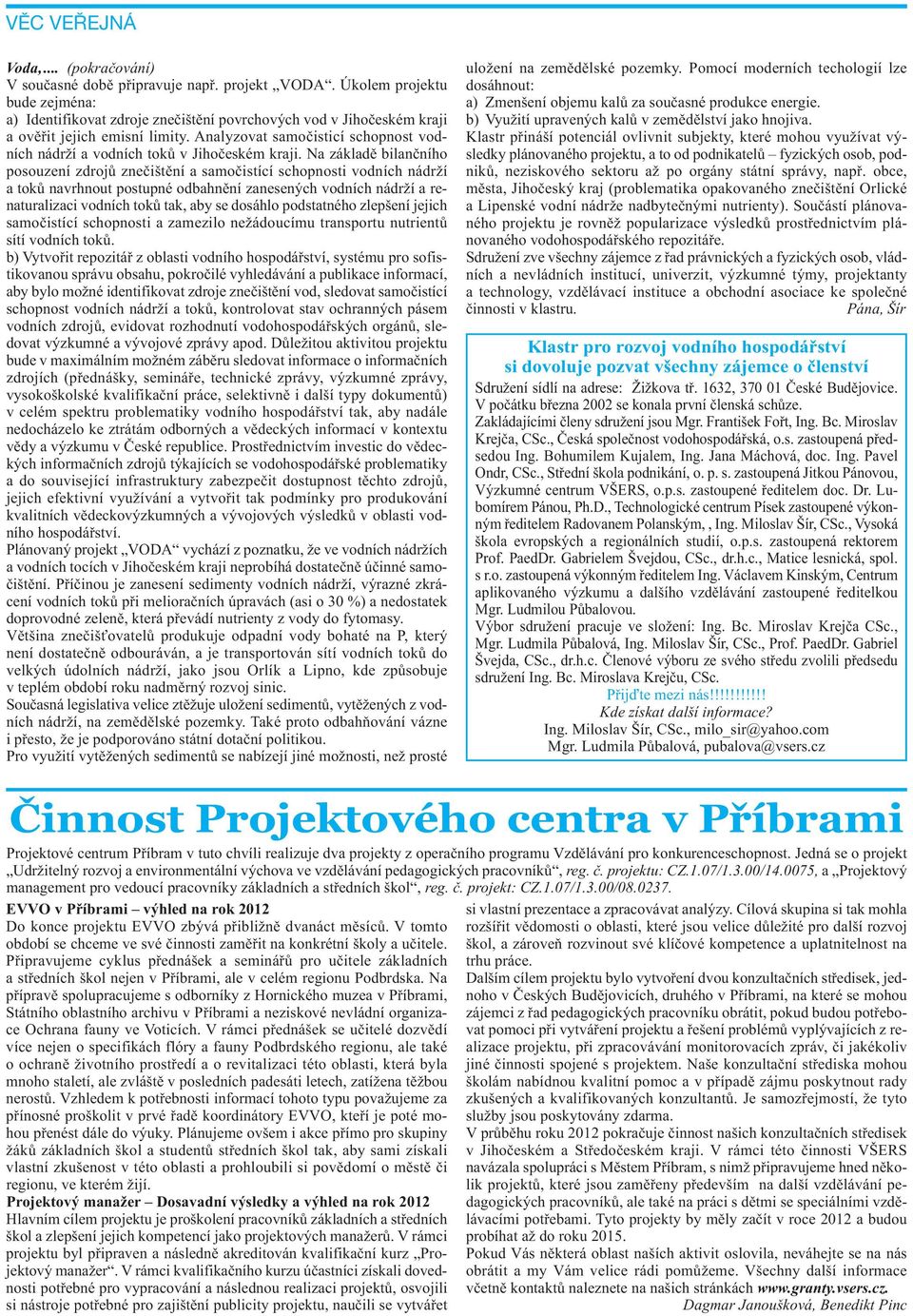 Na základě bilančního posouzení zdrojů znečištění a samočistící schopnosti vodních nádrží a toků navrhnout postupné odbahnění zanesených vodních nádrží a renaturalizaci vodních toků tak, aby se