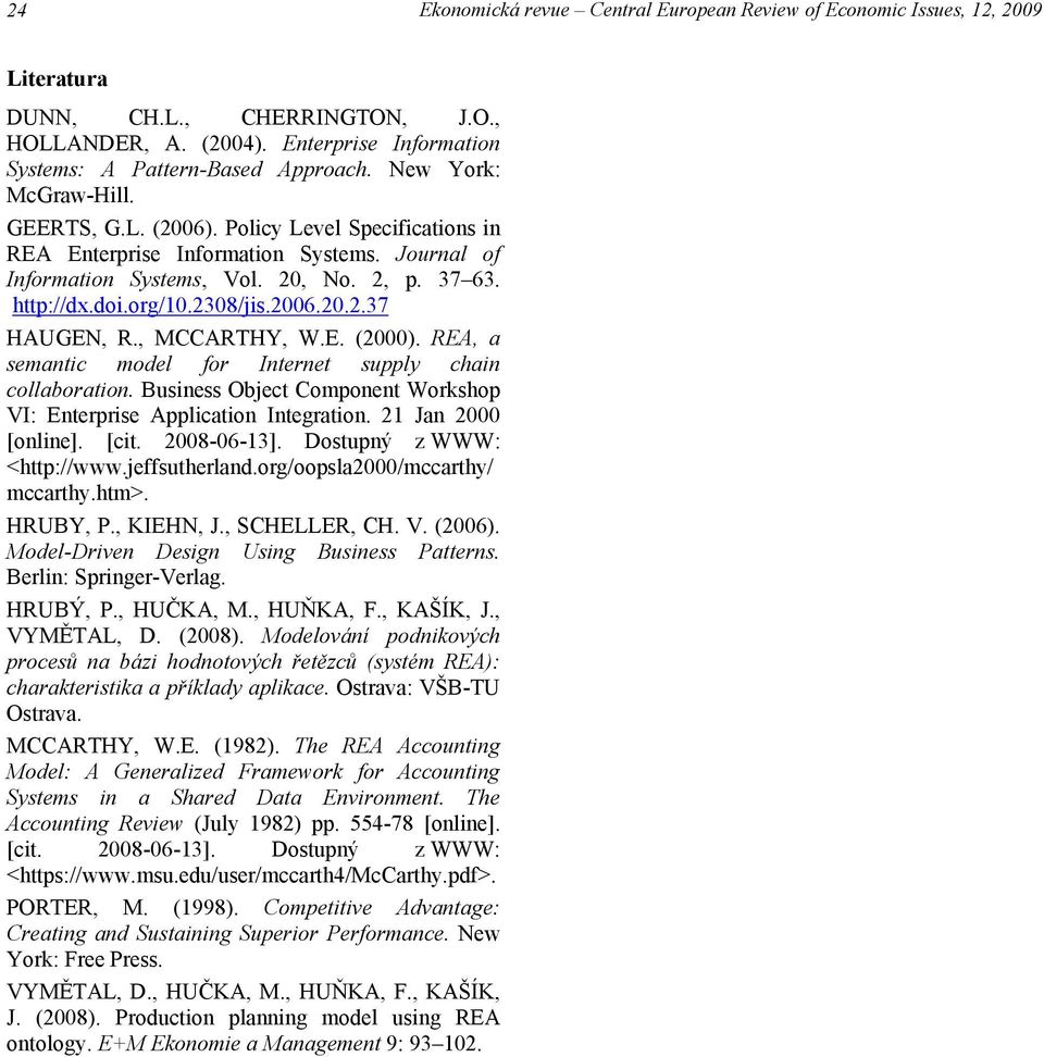 2006.20.2.37 HAUGEN, R., MCCARTHY, W.E. (2000). REA, a semantic model for Internet supply chain collaboration. Business Object Component Workshop VI: Enterprise Application Integration.