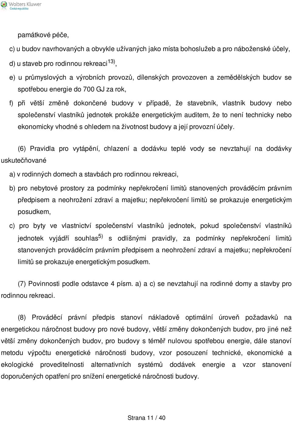 energetickým auditem, že to není technicky nebo ekonomicky vhodné s ohledem na životnost budovy a její provozní účely.