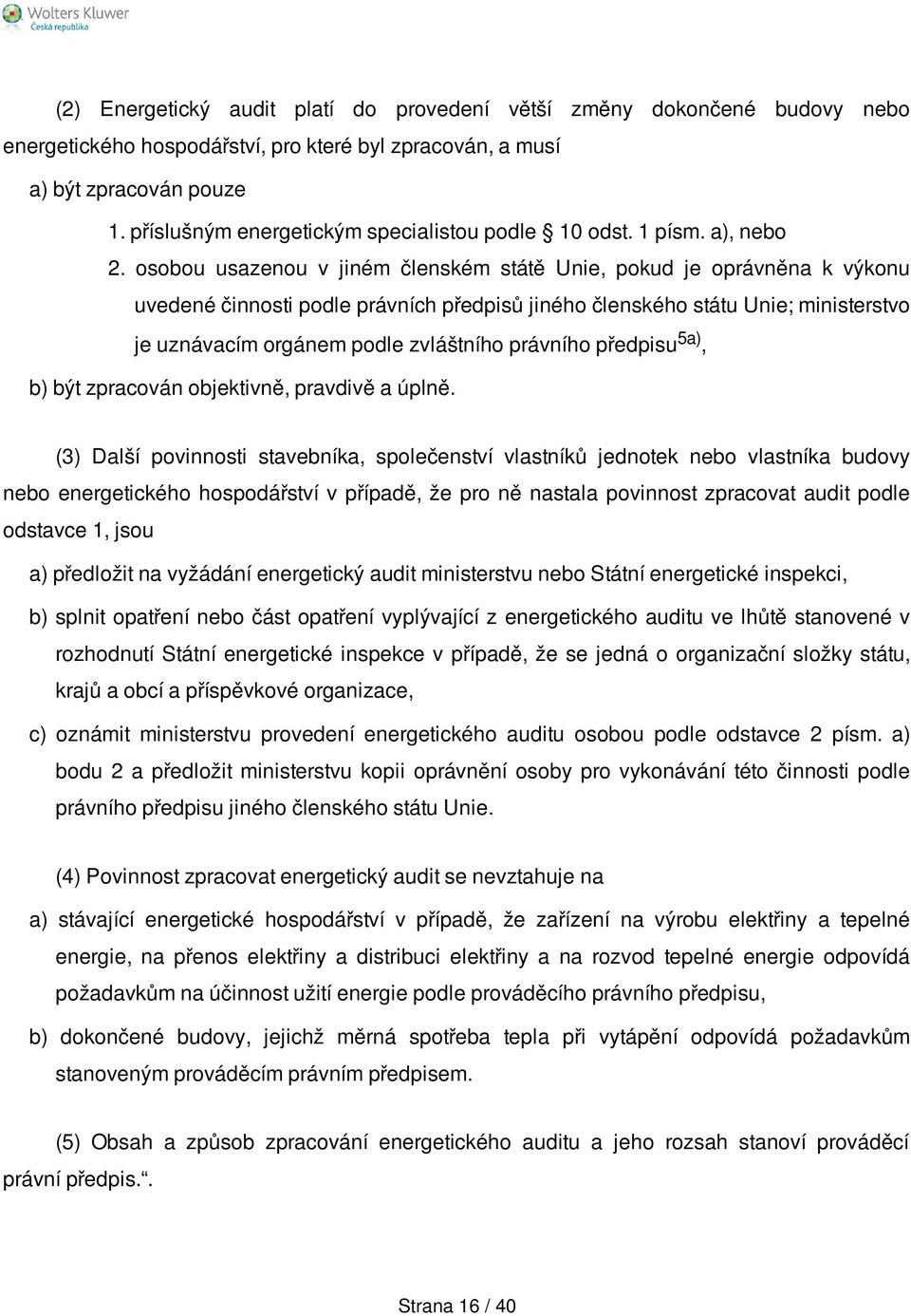 osobou usazenou v jiném členském státě Unie, pokud je oprávněna k výkonu uvedené činnosti podle právních předpisů jiného členského státu Unie; ministerstvo je uznávacím orgánem podle zvláštního