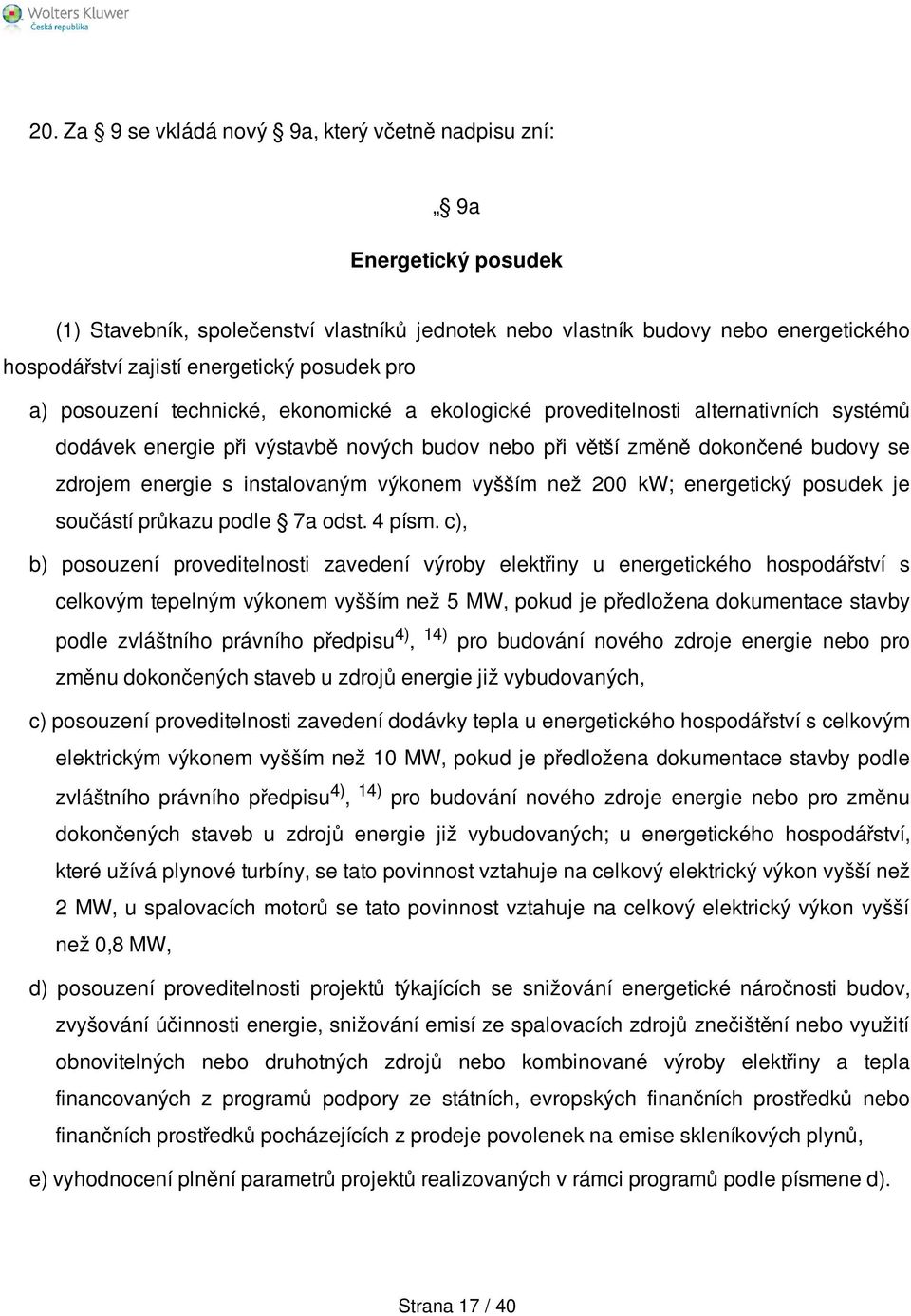 instalovaným výkonem vyšším než 200 kw; energetický posudek je součástí průkazu podle 7a odst. 4 písm.