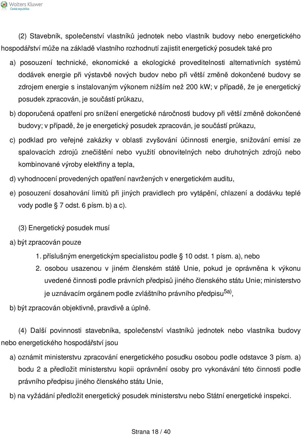 kw; v případě, že je energetický posudek zpracován, je součástí průkazu, b) doporučená opatření pro snížení energetické náročnosti budovy při větší změně dokončené budovy; v případě, že je