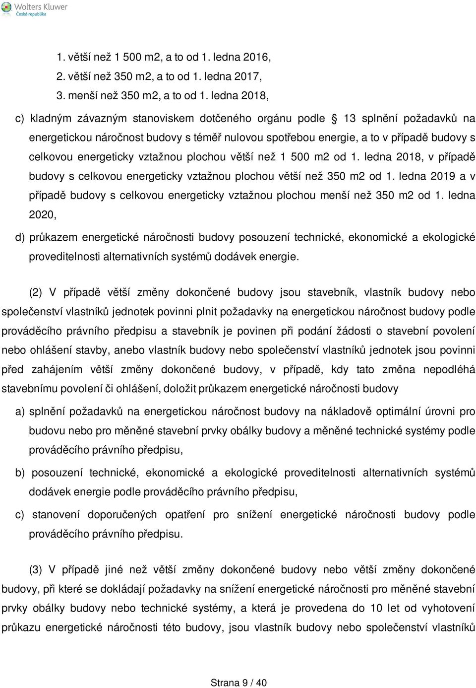 energeticky vztažnou plochou větší než 1 500 m2 od 1. ledna 2018, v případě budovy s celkovou energeticky vztažnou plochou větší než 350 m2 od 1.