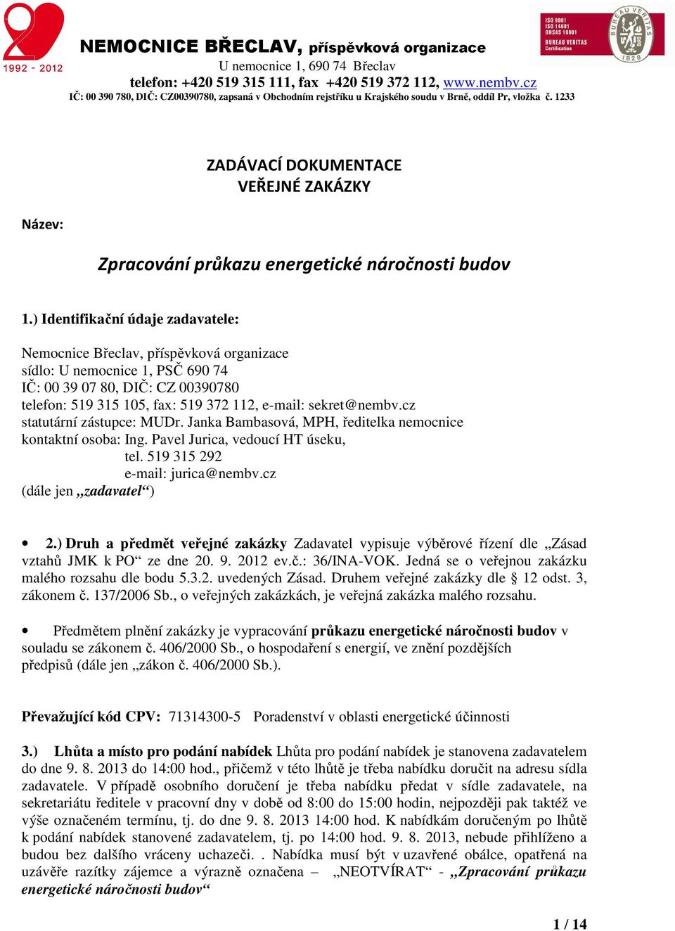 1233 ZADÁVACÍ DOKUMENTACE VEŘEJNÉ ZAKÁZKY Náze: Zpracoání průkazu energetické náročnosti budo 1.