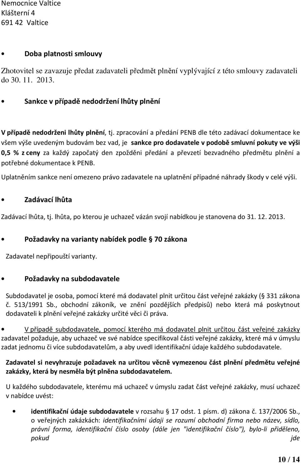 zpracoání a předání PENB dle této zadáací dokumentace ke šem ýše uedeným budoám bez ad, je sankce pro dodaatele podobě smluní pokuty e ýši 0,5 % z ceny za každý započatý den zpožděni předání a