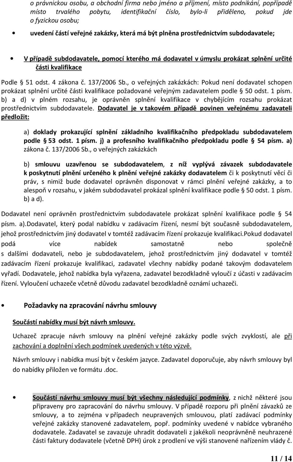 , o eřejných zakázkách: Pokud není dodaatel schopen prokázat splnění určité části kalifikace požadoané eřejným zadaatelem podle 50 odst. 1 písm.